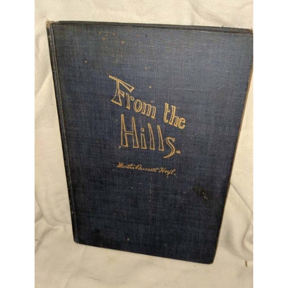 Antique 1914 From The Hills Hardcover Book J.H. Abbott First Edition Rare